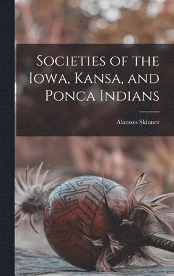 bokomslag Societies of the Iowa, Kansa, and Ponca Indians