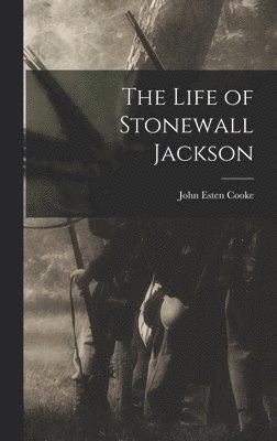John Esten Cooke - Life of Stonewall Jackson, Inbunden