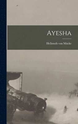 Hellmuth Von Mücke - Ayesha, Inbunden