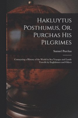 Samuel Purchas - Hakluytus Posthumus, Or, Purchas His Pilgrimes, Häftad