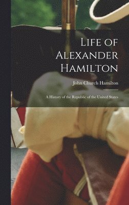 Life of Alexander Hamilton 1