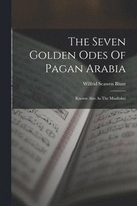 bokomslag The Seven Golden Odes Of Pagan Arabia