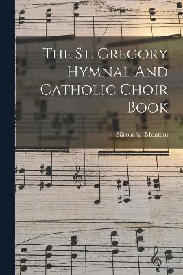 The St. Gregory Hymnal And Catholic Choir Book 1