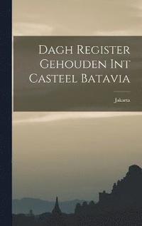 bokomslag Dagh Register Gehouden int Casteel Batavia