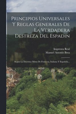 bokomslag Principios Universales Y Reglas Generales De La Verdadera Destreza Del Espadin