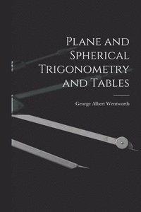 bokomslag Plane and Spherical Trigonometry and Tables