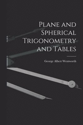 bokomslag Plane and Spherical Trigonometry and Tables