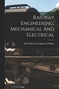 bokomslag Railway Engineering, Mechanical And Electrical