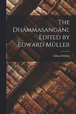 bokomslag The Dhammasangani. Edited by Edward Mller