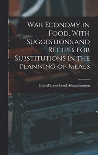 bokomslag War Economy in Food, With Suggestions and Recipes for Substitutions in the Planning of Meals