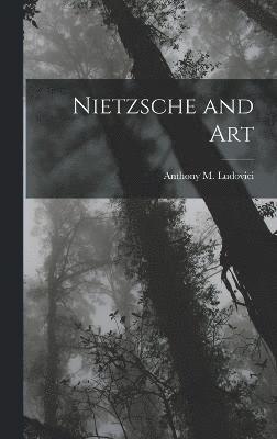 Anthony M Ludovici, Anthony M. Ludovici - Nietzsche and Art, Inbunden