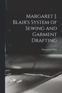 bokomslag Margaret J. Blair's System of Sewing and Garment Drafting