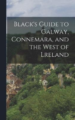 Anonymous - Black's Guide to Galway, Connemara, and the West of Lreland, Inbunden