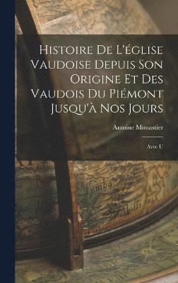 bokomslag Histoire de L'glise Vaudoise Depuis son Origine et des Vaudois du Pimont Jusqu' nos Jours