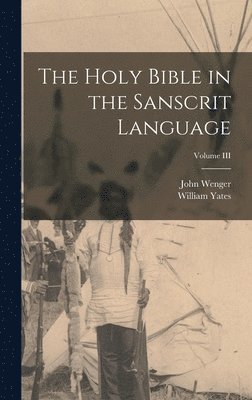 bokomslag The Holy Bible in the Sanscrit Language; Volume III