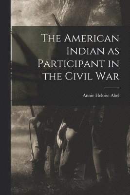 The American Indian as Participant in the Civil War 1