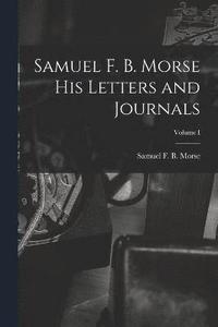 bokomslag Samuel F. B. Morse His Letters and Journals; Volume I
