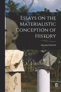 bokomslag Essays on the Materialistic Conception of History