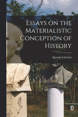Essays on the Materialistic Conception of History 1