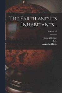 bokomslag The Earth and Its Inhabitants ..; Volume 12
