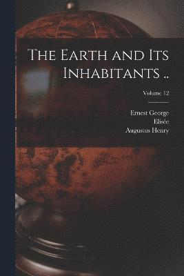 The Earth and Its Inhabitants ..; Volume 12 1