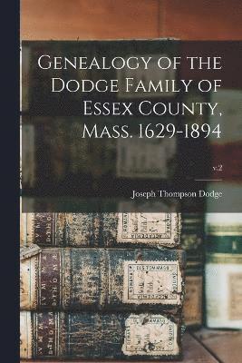 Genealogy of the Dodge Family of Essex County, Mass. 1629-1894; v.2 1