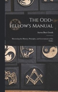 bokomslag The Odd-Fellow's Manual