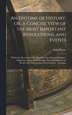 John Payne - Epitome of History; Or, a Concise View of the Most Important Revolutions, and Events, Inbunden