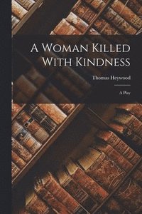 bokomslag A Woman Killed With Kindness