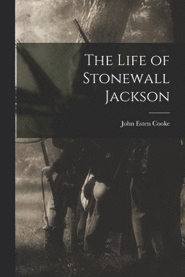 John Esten Cooke - Life of Stonewall Jackson, Häftad