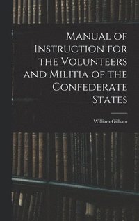 bokomslag Manual of Instruction for the Volunteers and Militia of the Confederate States