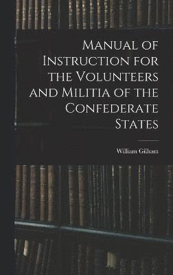 Manual of Instruction for the Volunteers and Militia of the Confederate States 1