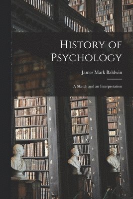 James Mark Baldwin - History of Psychology, Häftad