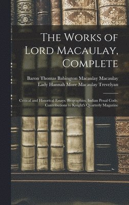 Baron Thomas Babington Maca Macaulay, Lady Hannah More Macaulay Trevelyan, Baron Thomas Babington Maca... Macaulay - Works of Lord Macaulay, Complete, Inbunden