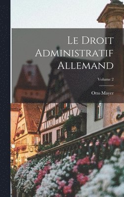 Le Droit Administratif Allemand; Volume 2 1