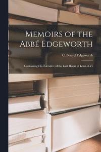 bokomslag Memoirs of the Abb Edgeworth; Containing his Narrative of the Last Hours of Louis XVI