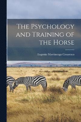 bokomslag The Psychology and Training of the Horse