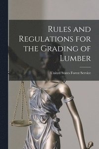 bokomslag Rules and Regulations for the Grading of Lumber