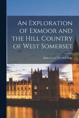 An Exploration of Exmoor and the Hill Country of West Somerset 1