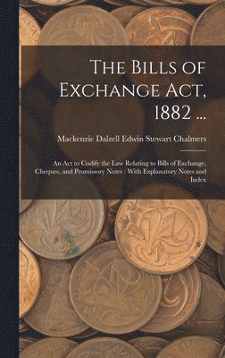 The Bills of Exchange Act, 1882 ... 1