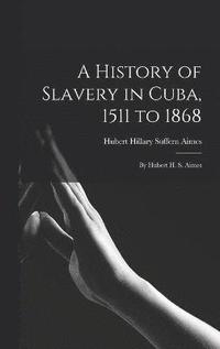 bokomslag A History of Slavery in Cuba, 1511 to 1868