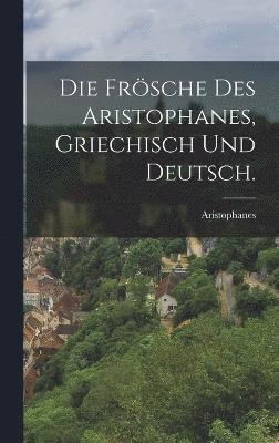 bokomslag Die Frsche des Aristophanes, Griechisch und Deutsch.