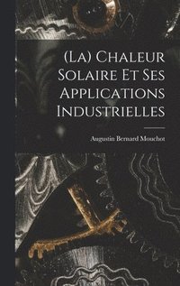 bokomslag (La) Chaleur Solaire Et Ses Applications Industrielles