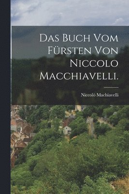 Das Buch vom Frsten von Niccolo Macchiavelli. 1