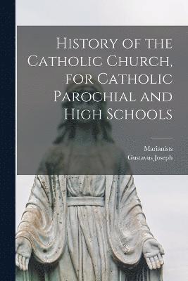 History of the Catholic Church, for Catholic Parochial and High Schools 1