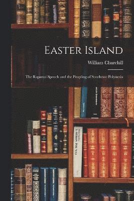 Easter Island; The Rapanui Speech and the Peopling of Southeast Polynesia 1