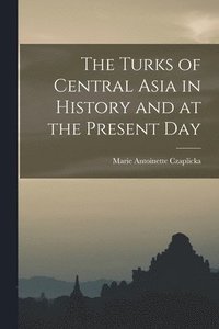 bokomslag The Turks of Central Asia in History and at the Present Day