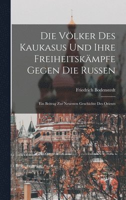 Völker Des Kaukasus Und Ihre Freiheitskämpfe Gegen Die Russen