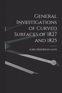 bokomslag General Investigations of Curved Surfaces of 1827 and 1825