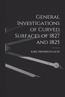 bokomslag General Investigations of Curved Surfaces of 1827 and 1825